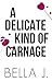 A Delicate Kind of Carnage (Pretty Savage #3)