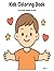 Kids Coloring Book Ages 3–6: Fun & Easy Designs for Toddlers and Preschoolers | Simple Coloring Pages for Boys and Girls