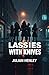 Lassies With Knives: A Dark, Fast-Paced Comdey-Thriller of Vengeance, Sisterhood, and the Deadly Power of Survival