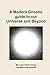 A Modern Gnostic guide to our Universe and Beyond