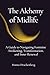 The Alchemy of Midlife: A Guide to Navigating Feminine Awakening, Transformation, and Inner Renewal