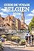 GUIDE DE VOYAGE BELGIQUE 2026: Villes historiques, routes du chocolat, canaux pittoresques et culture authentique (French Edition)