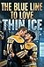 THE BLUE LINE TO LOVE: THIN ICE