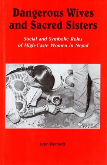Dangerous Wives and Sacred Sisters: Social and Symbolic Roles of High-Caste Women in Nepal