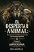EL DESPERTAR ANIMAL: Reconecta con tu instinto en un mundo que te enseñó a ignorarlo: Colección Animales de Poder: Conecta con tu Fuerza Oculta (LIBRO 1) (Spanish Edition)