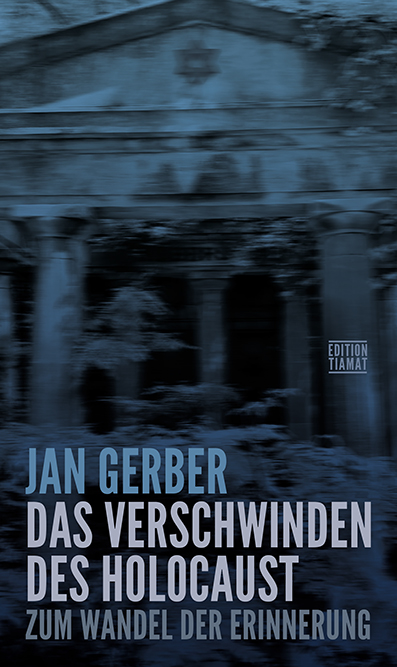 Das Verschwinden des Holocaust: Zum Wandel der Erinnerung