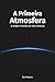A Primeira Atmosfera: A Origem Perdida da Vida Humana (Portuguese Edition)