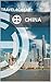 TRAVEL4CHEAP:CHINA: A Comprehensive Guide to Geography, Economy, Language, Culture, Cost of Living, and Quality of Life