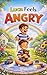 Kids Book About Anger: Luca Feels Angry: A Calming Story for Toddlers to Understand Anger and Feel Safe Again (Luca’s Feelings Series 2)
