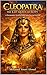 Cleopatra: THE DARK SECRETS OF THE QUEEN WHO CONTROLLED MEN (Book One of the Documentary Novels of Ancient Egypt 2)