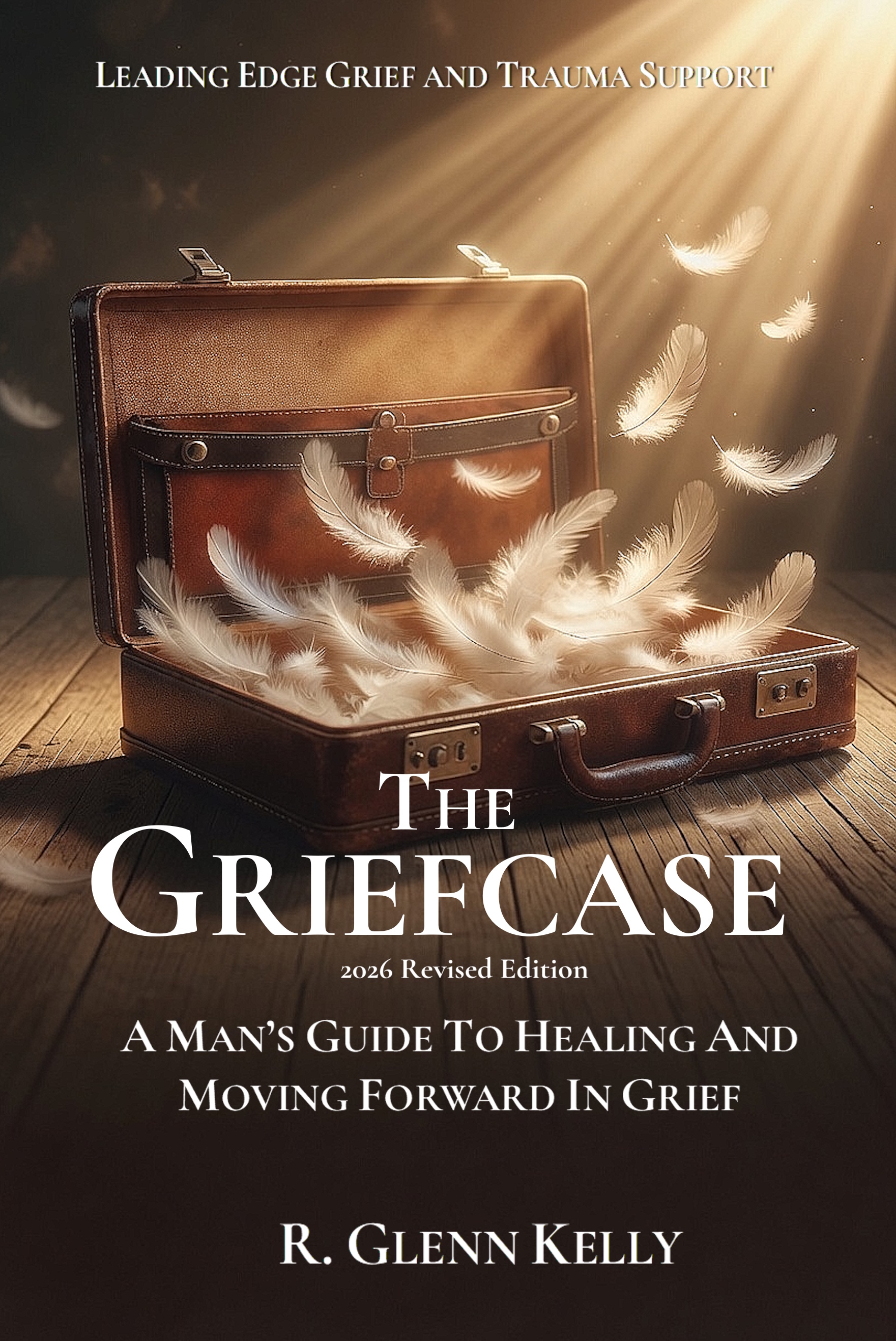 The Griefcase: A Man's Guide to Healing and Moving Forward in Grief (2026 Revised Edition) (The EmpathGrowth Series)