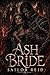 Ash Bride (Burn into Oblivion Book 1)