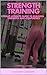 Strength training : your ultimate guide to building strength and confidence