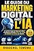 LE GUIDE DU MARKETING DIGITAL AVEC L'IA: le système étape par étape pour utiliser l' Intelligence Artificielle, attirer des clients, et multiplier tes ... ARTIFICIELLE) (French Edition)