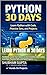Learn Python in 30 Days: Hands-On Guide from Basics to Intermediate with Coding Exercises, Practice Sets, and Real Projects