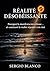 RÉALITÉ DÉSOBÉISSANTE : Pourquoi la manifestation échoue…et comment la réalité répond à ton état (French Edition)