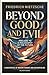 Beyond Good and Evil: A Classic Masterpiece of Western Philosophy and Existential Thought