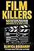 Film Killers: 10 Critical Mistakes and How to Avoid Them Before It's Too Late (Film Financing & Producing Mastery Series)