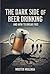 The Dark of Beer Drinking : And How to Break free