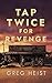 Tap Twice for Revenge