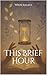 This Brief Hour