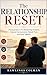 The Relationship Reset: Practical Tools to Fix Relationship Problems, Improve Communication, Rebuild Trust, and Grow Together