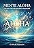 Mente Aloha: Um guia prático da consciência responsável (Portuguese Edition)