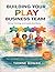 BUILDING YOUR PLAY BUSINESS TEAM: Hiring, Training, and Leadership Basics