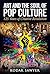 Art and the Soul of Pop Culture: 125 Years of Creative Revolution