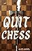 Quit Chess: How Chess Will ...