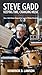 Steve Gadd: Keeping Time, Changing Music: How a quiet genius shaped the sound of modern drumming