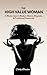 The High Value Woman: A Masterclass in Modern Charm, Etiquette & Traditional Femininity
