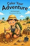Color Your Adventure: Archaeologist – Discoverer of the Past