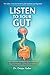 Listen To Your Gut: Understand the Emotional Signals Behind Your Digestive Problems and Heal from Within