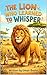 The Lion Who Learned To Whisper