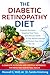 The Diabetic Retinopathy Diet: Essential Nutrients, Targeted Meal Plans, and Lifestyle Habits to Stop Retinal Damage and Protect Your Vision for Life