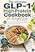 The Ultimate GLP-1 High Protein Cookbook for Weight Loss: 101 Easy Gut-Friendly Recipes & 30-Day Meal Plan to Stop Side Effects, Protect Muscle, Reduce Nausea & Keep the Weight Off for Good