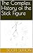 The Complex History of the Stick Figure (City of the Face on the Horizon Series Book 4)
