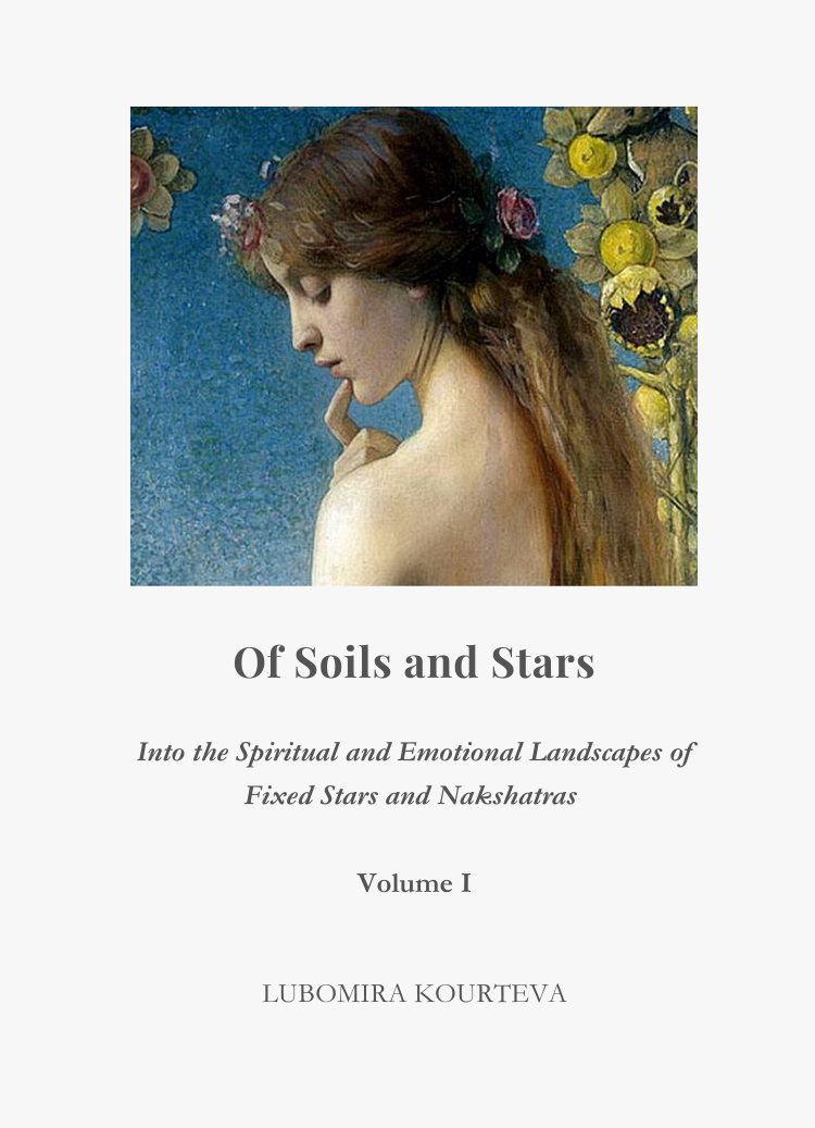 Of Soils and Stars, Volume I: Into the Spiritual and Emotional Landscapes of Fixed Stars and Nakshatras