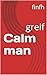 Calm man: greif (Marriage Book 7)