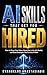 AI Skills That Get You Hired: How to Prove Your Value, Stand Out in the Job Market, and Show Employers You Can Use AI Well