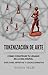 TOKENIZACIÓN DE ARTE: Cómo construir tu legado en la era digital. Guía para artistas y coleccionistas. (Spanish Edition)