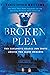 Broken Plea: The Explosive ...