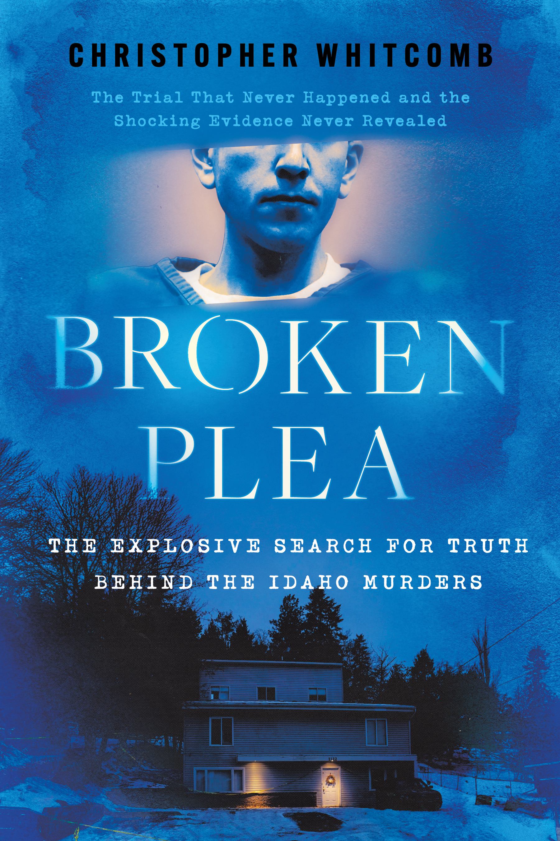 Broken Plea: The Explosive Search for Truth Behind the Idaho Murders