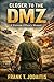 Closer to the DMZ: A Vietnam Officer's Memoir (Revised Edition)