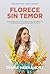 Florece Sin Temor: Devocional de 21 días para vivir con libertad y manifestar la mujer de destino en ti (Spanish Edition)
