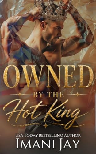 Owned By The Hot King: A Modern-day Royalty, Instalove Romance (Royal Bad Boys Series Book 3)