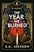 The Year We Burned by S.A. Jackson
