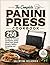 The Complete Panini Press Cookbook: 250 Recipes for Pressed Sandwiches, Global Street Food, Smash Burgers, Waffles, Dumplings and More
