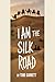 I Am the Silk Road